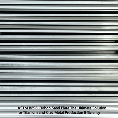 ASTM B898 Placa de acero al carbono La solución definitiva para la eficiencia de producción de titanio y metal revestido
